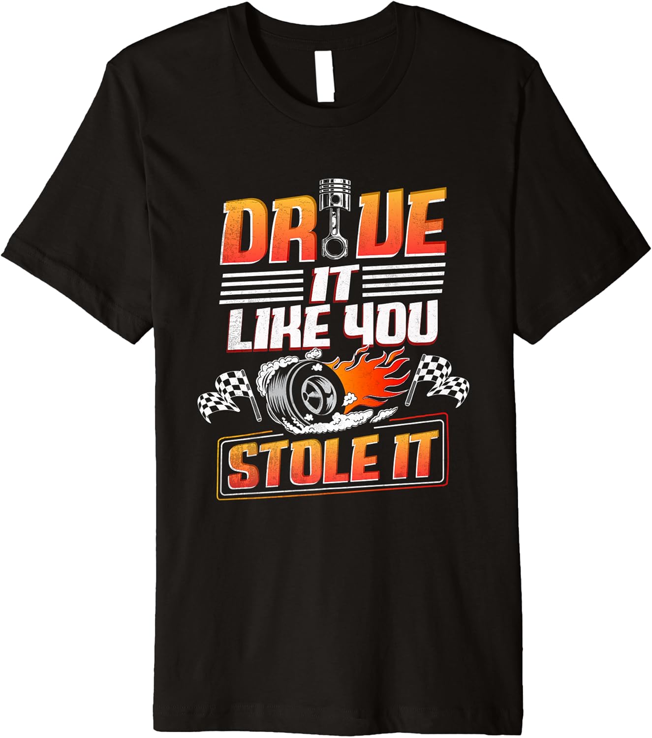 Automotive Car Guy Shirt Drive Like You Stole it Car Racing
